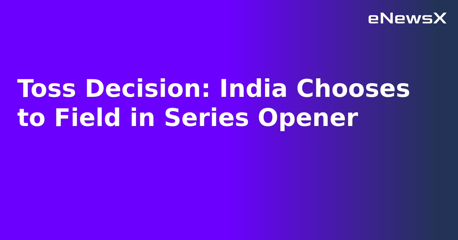 Toss Decision: India Chooses to Field in Series Opener.webp