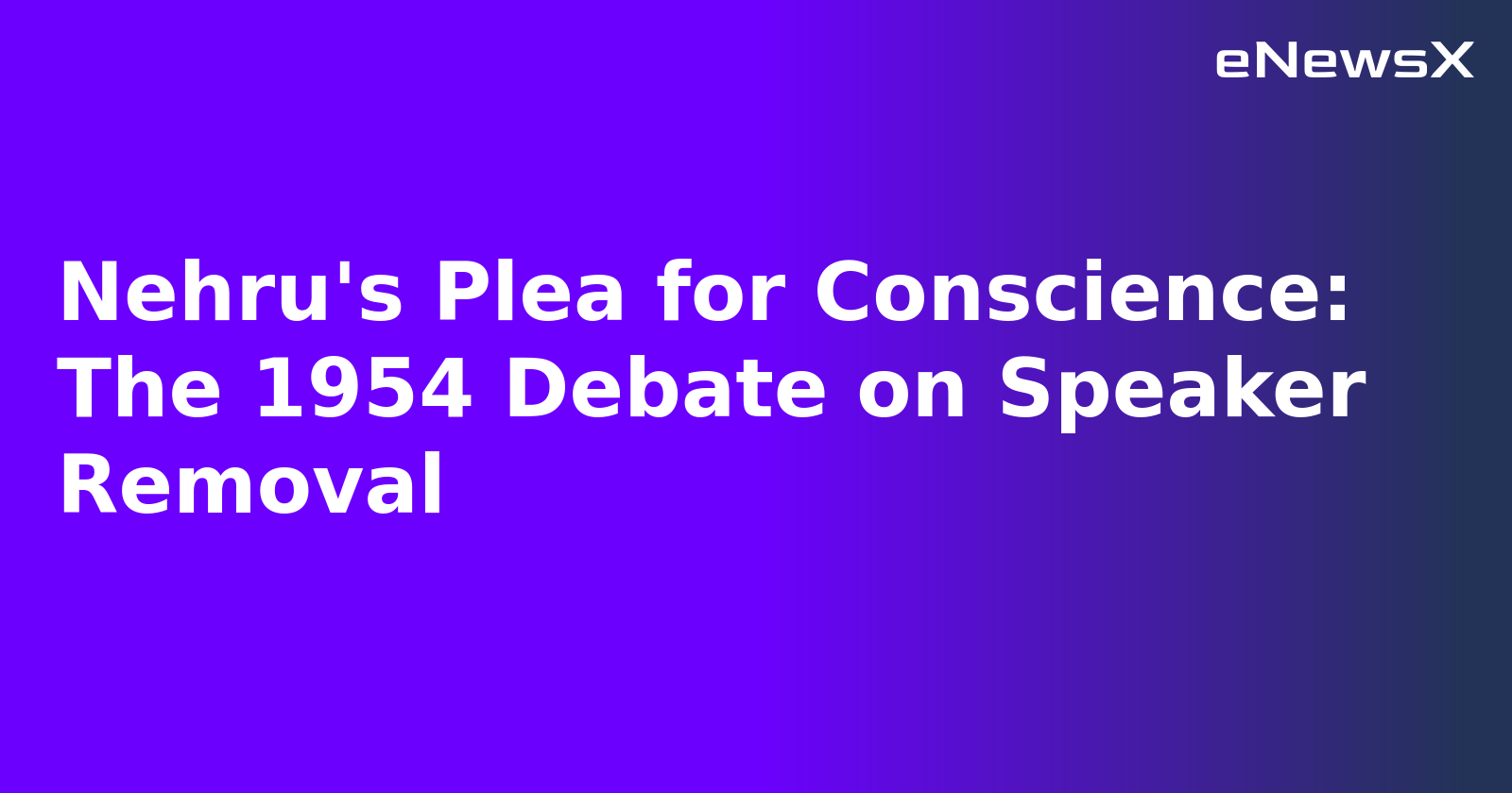 Nehru's Plea for Conscience: The 1954 Debate on Speaker Removal.webp Nehru's Plea for Conscience: The 1954 Debate on Speaker Removal.webp