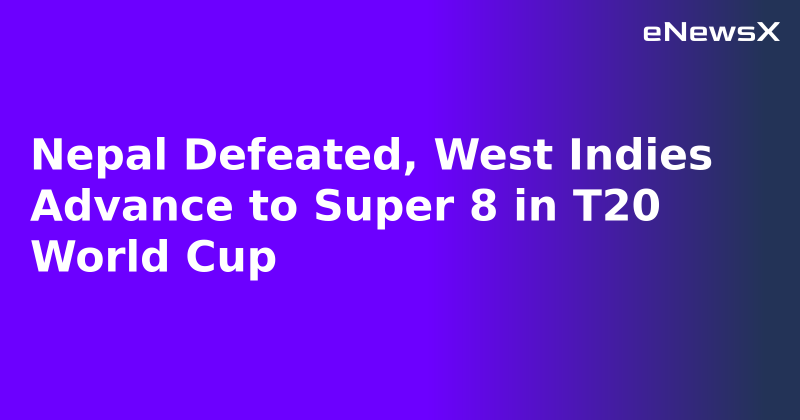 Nepal Defeated, West Indies Advance to Super 8 in T20 World Cup