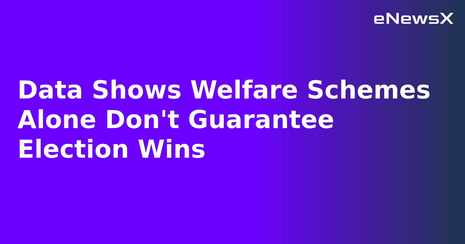 Data Shows Welfare Schemes Alone Don't Guarantee Election Wins.webp