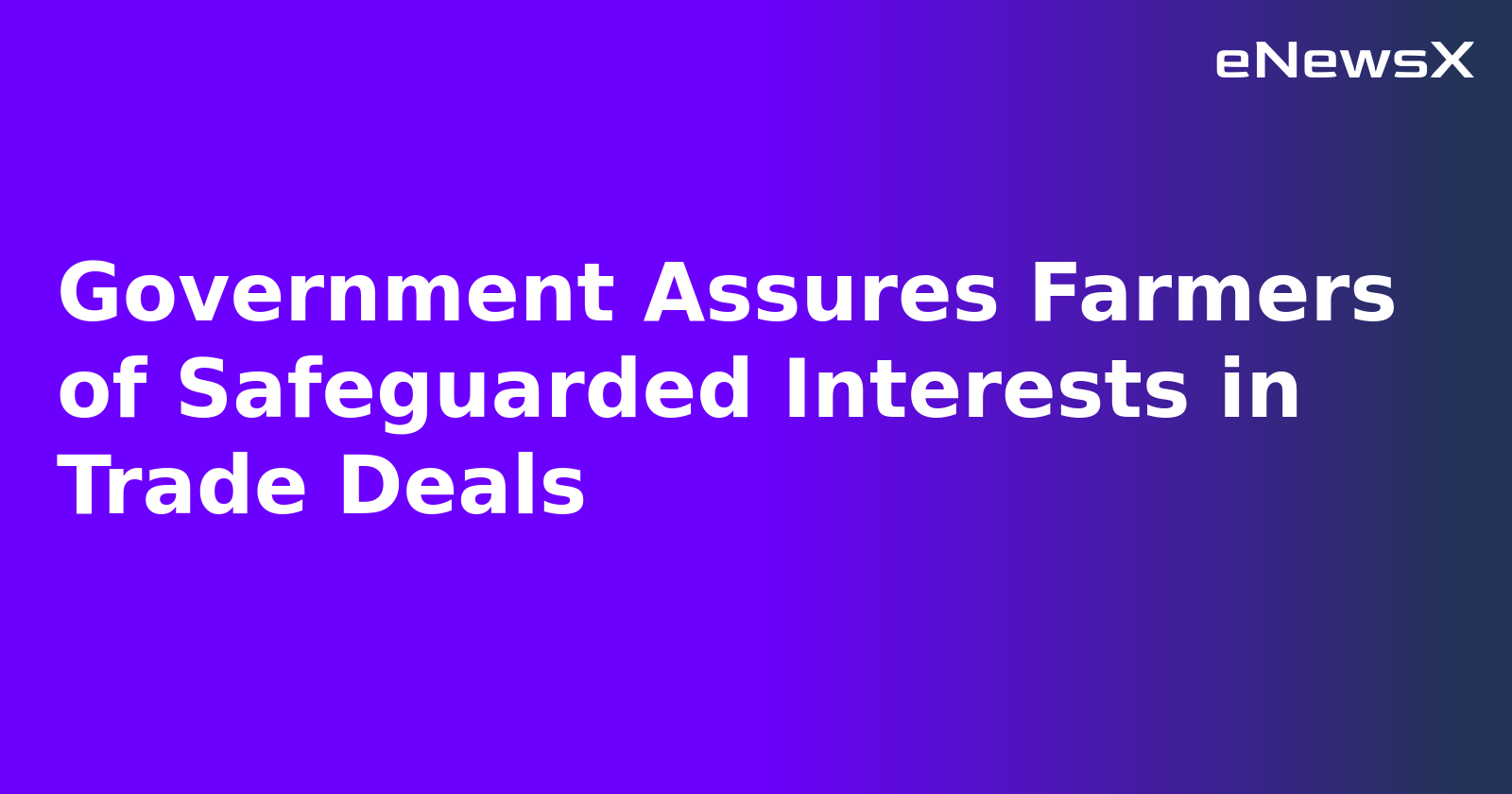 Government Assures Farmers of Safeguarded Interests in Trade Deals