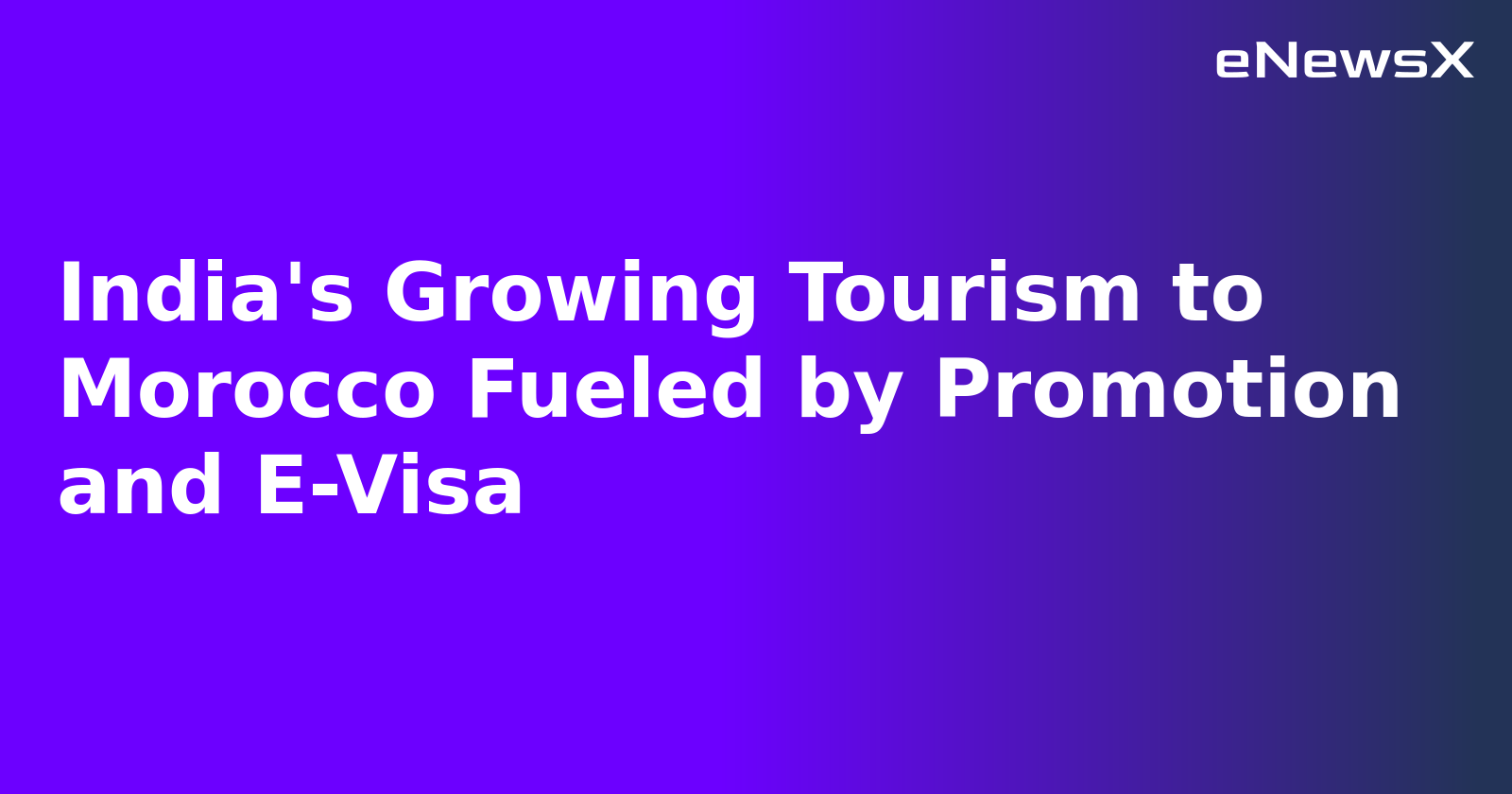India's Growing Tourism to Morocco Fueled by Promotion and E-Visa.webp