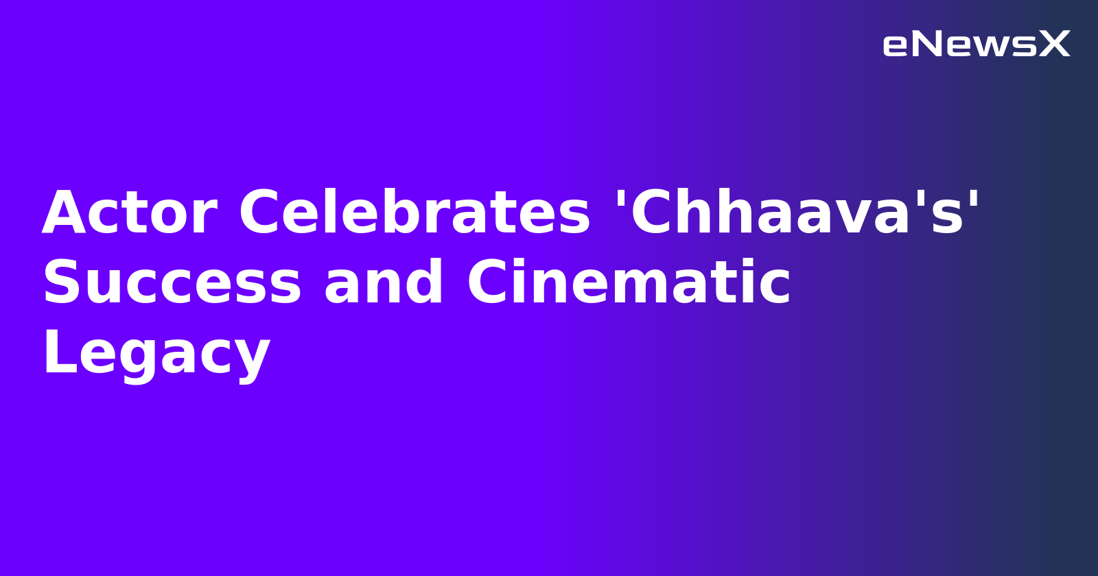 Actor Celebrates 'Chhaava's' Success and Cinematic Legacy.webp