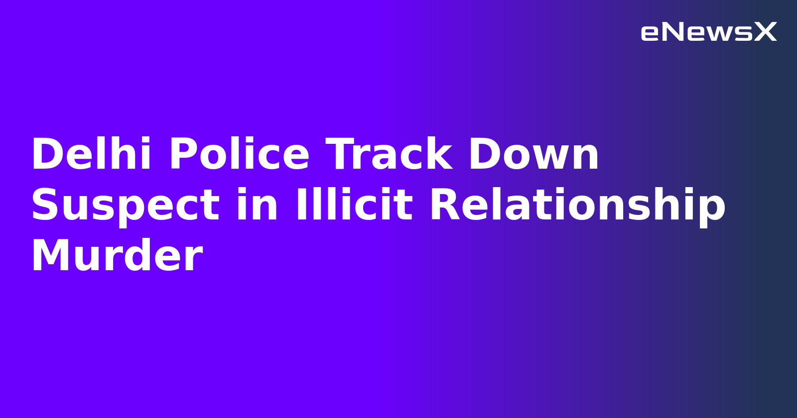 Delhi Police Track Down Suspect in Illicit Relationship Murder.webp