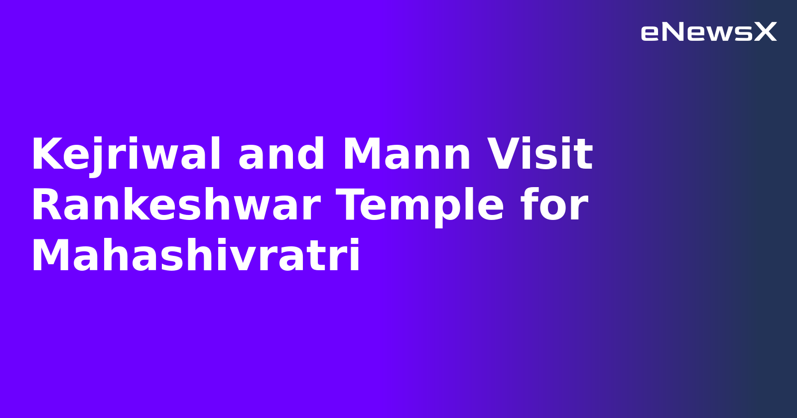 Kejriwal and Mann Visit Rankeshwar Temple for Mahashivratri.webp