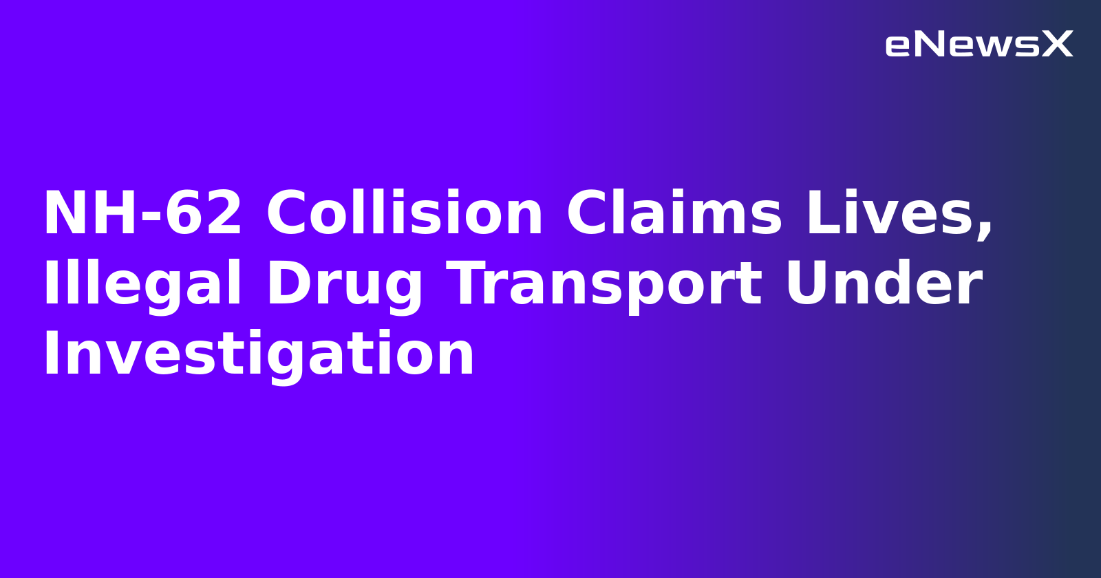 NH-62 Collision Claims Lives, Illegal Drug Transport Under Investigation.webp