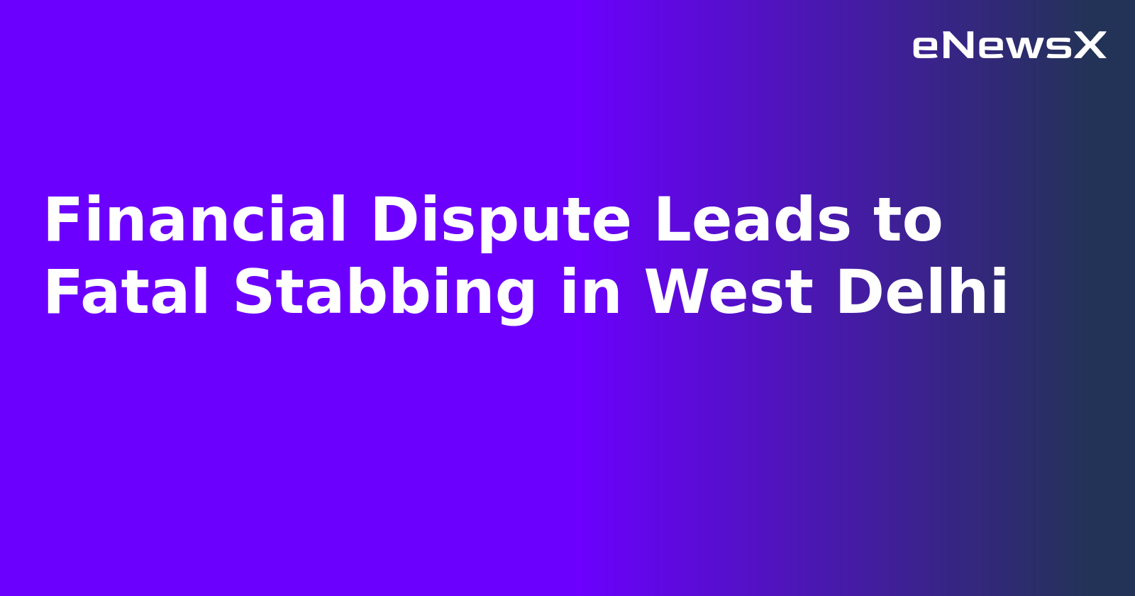 Financial Dispute Leads to Fatal Stabbing in West Delhi.webp