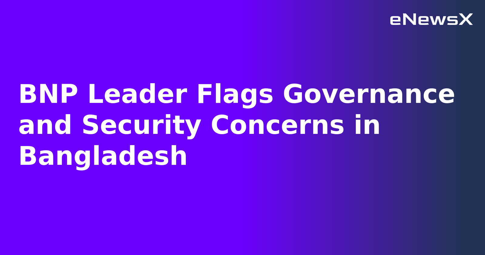 BNP Leader Flags Governance and Security Concerns in Bangladesh.webp BNP Leader Flags Governance and Security Concerns in Bangladesh.webp
