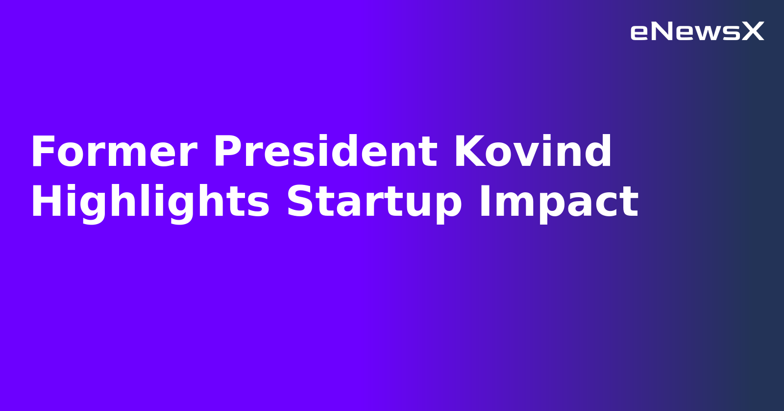 Former President Kovind Highlights Startup Impact.webp