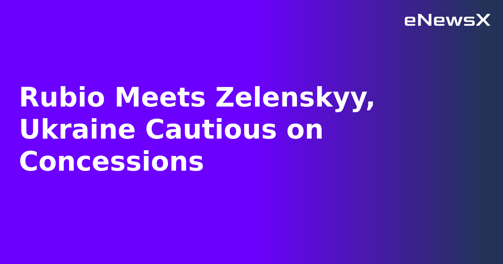 Rubio Meets Zelenskyy, Ukraine Cautious on Concessions