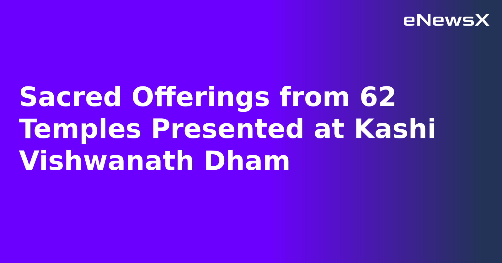 Sacred Offerings from 62 Temples Presented at Kashi Vishwanath Dham.webp