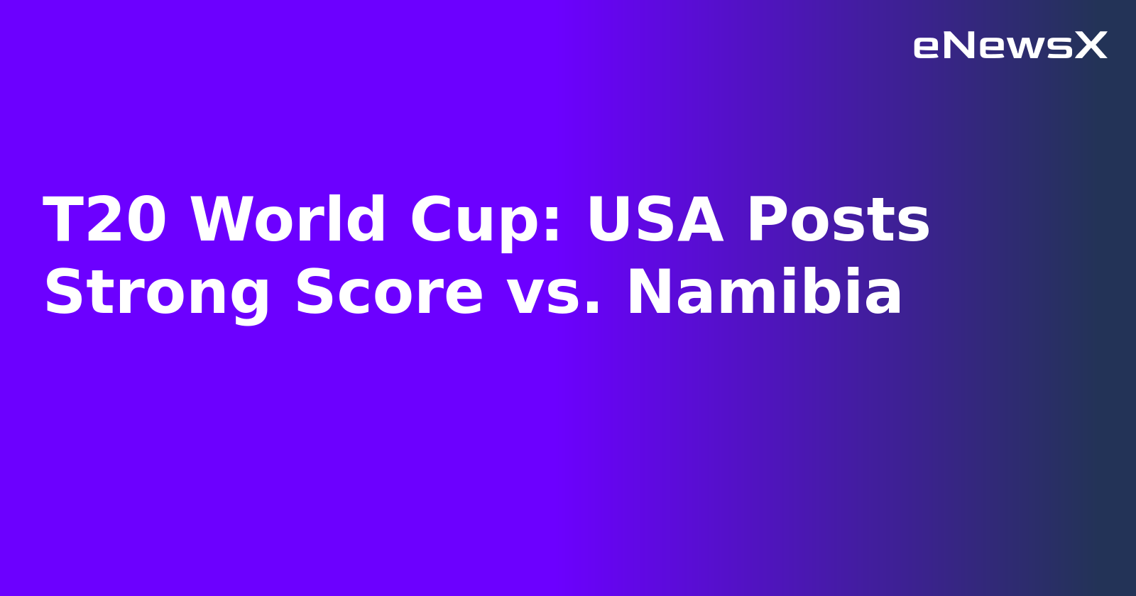 T20 World Cup: USA Posts Strong Score vs. Namibia.webp