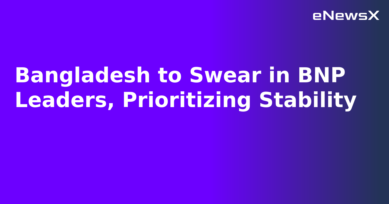 Bangladesh to Swear in BNP Leaders, Prioritizing Stability.webp