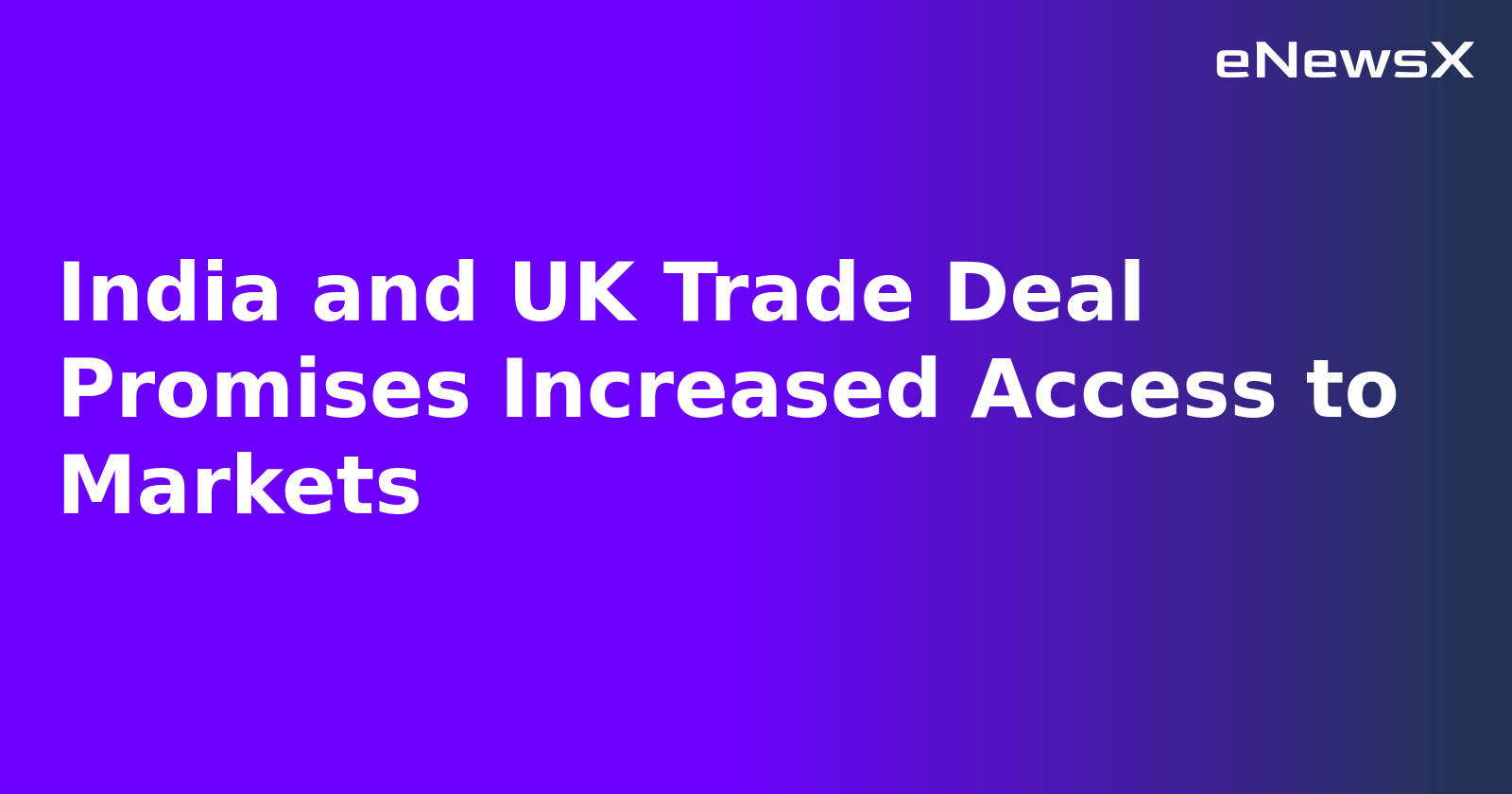 India and UK Trade Deal Promises Increased Access to Markets.webp