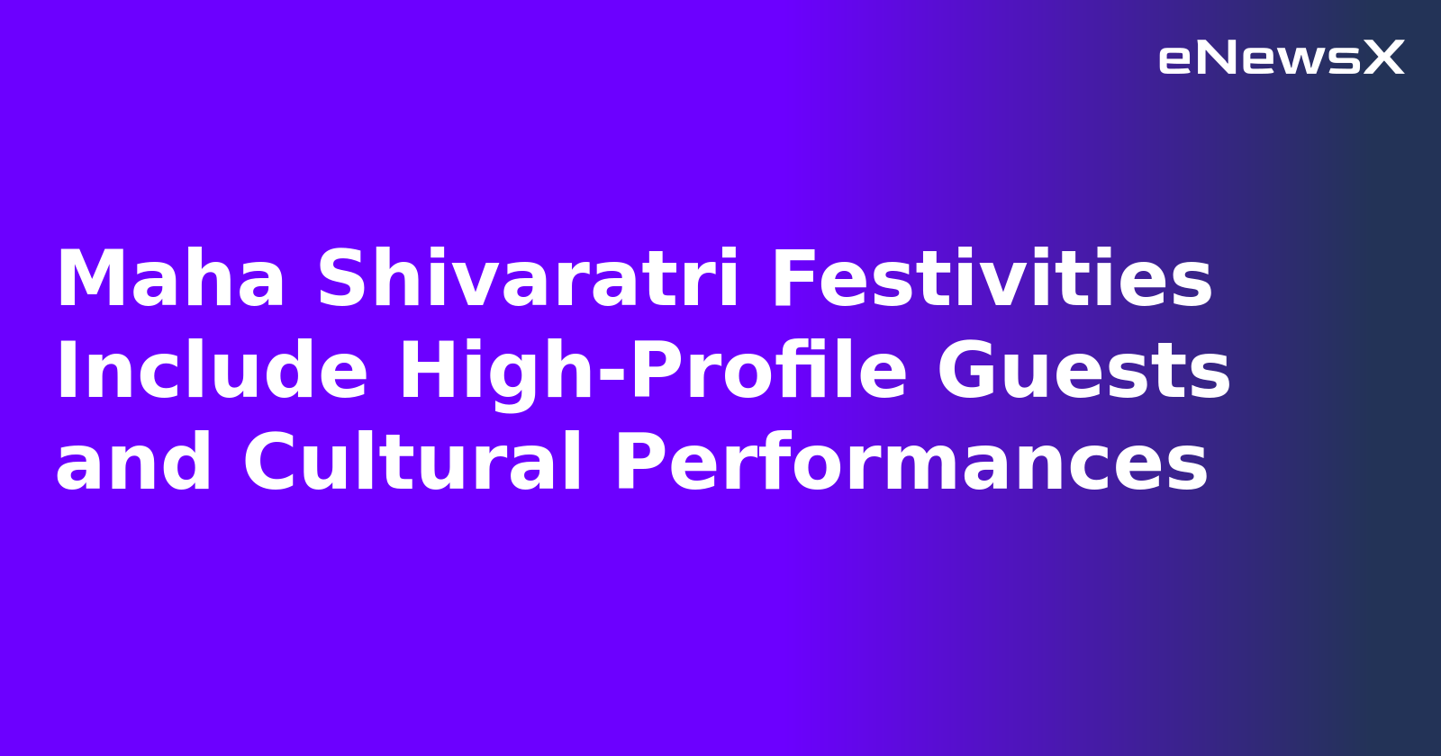 Maha Shivaratri Festivities Include High-Profile Guests and Cultural Performances.webp