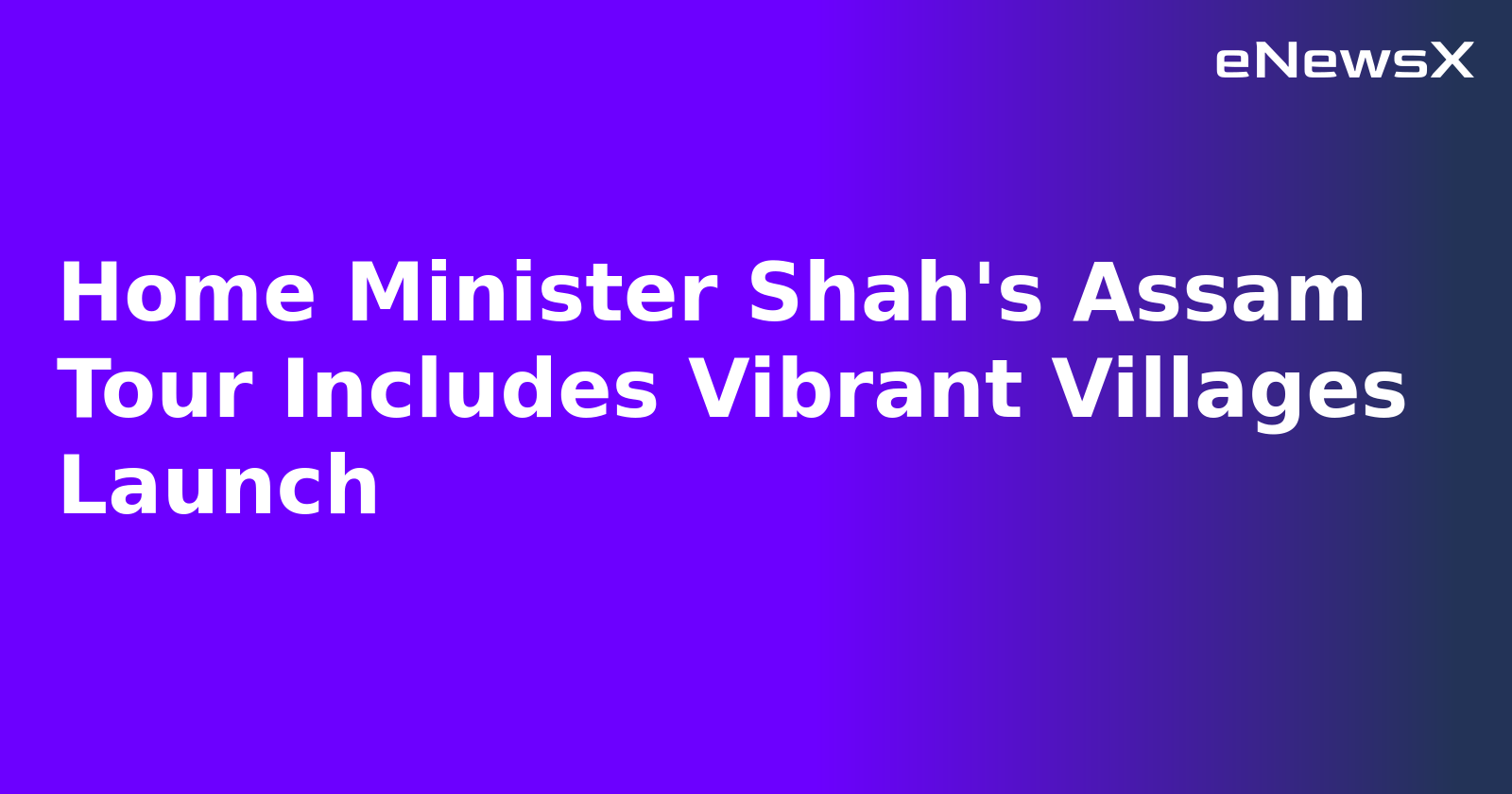 Home Minister Shah's Assam Tour Includes Vibrant Villages Launch.webp