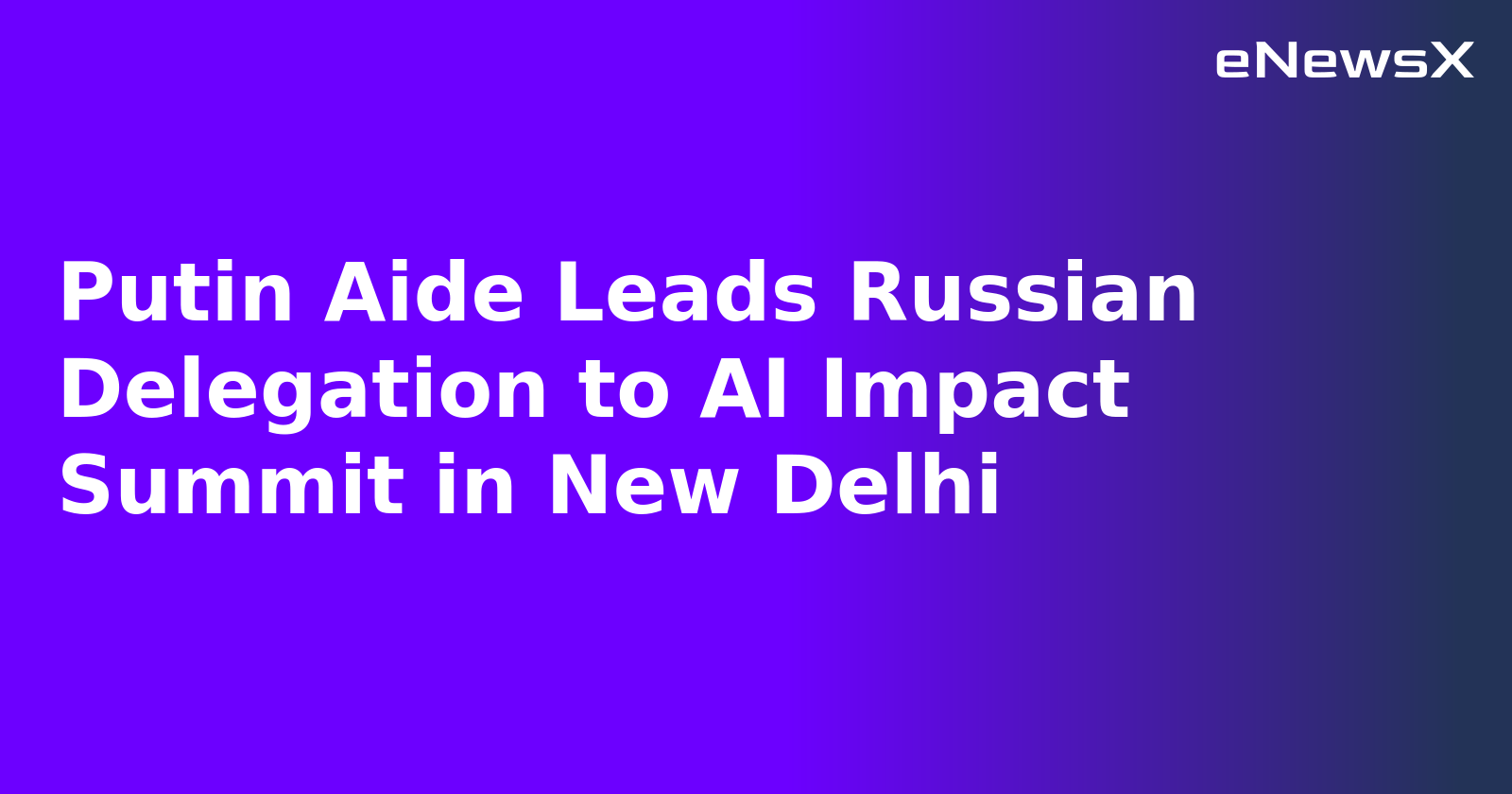 Putin Aide Leads Russian Delegation to AI Impact Summit in New Delhi.webp