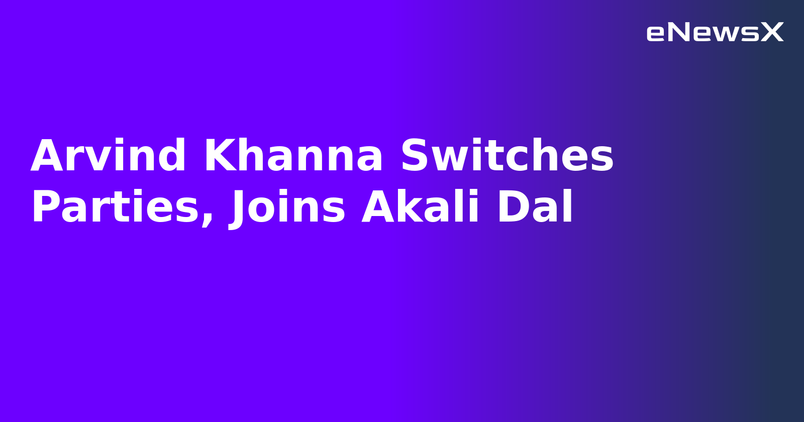 Arvind Khanna Switches Parties, Joins Akali Dal.webp