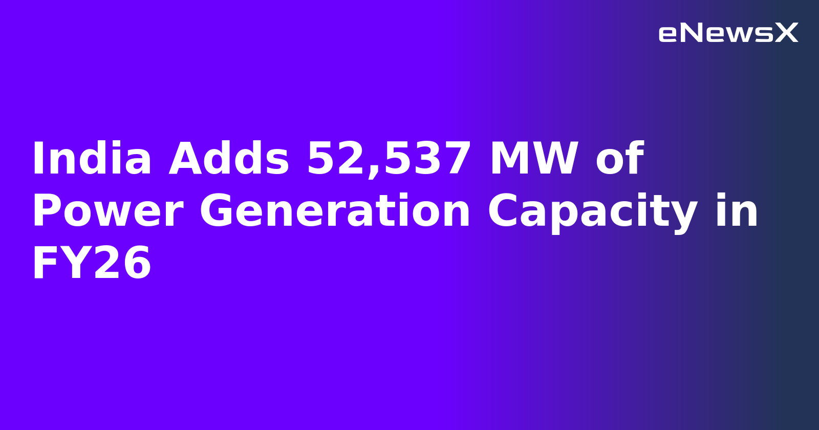 India Adds 52,537 MW of Power Generation Capacity in FY26.webp