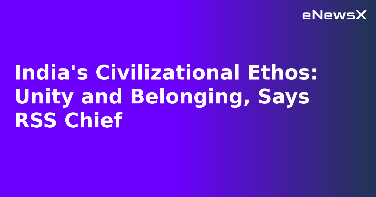 India's Civilizational Ethos: Unity and Belonging, Says RSS Chief