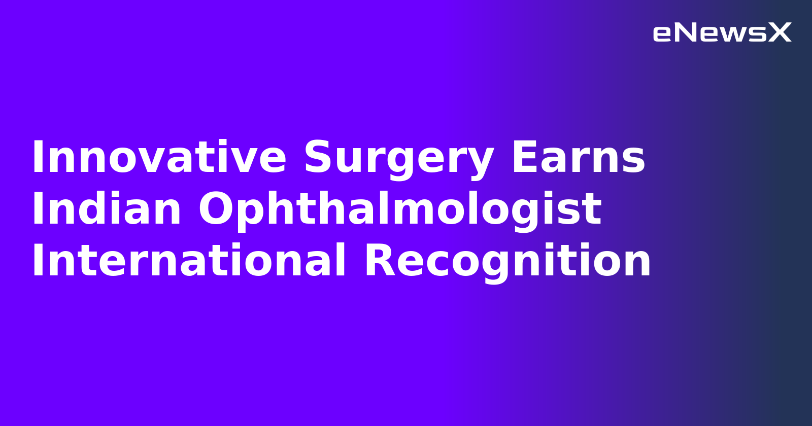 Innovative Surgery Earns Indian Ophthalmologist International Recognition.webp Innovative Surgery Earns Indian Ophthalmologist International Recognition.webp