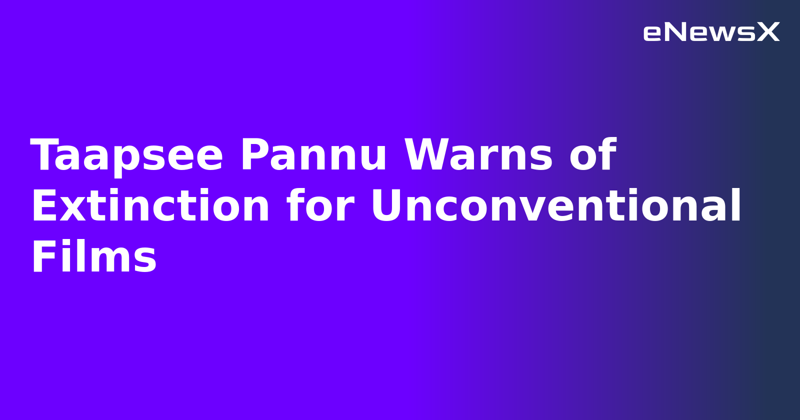 Taapsee Pannu Warns of Extinction for Unconventional Films.webp