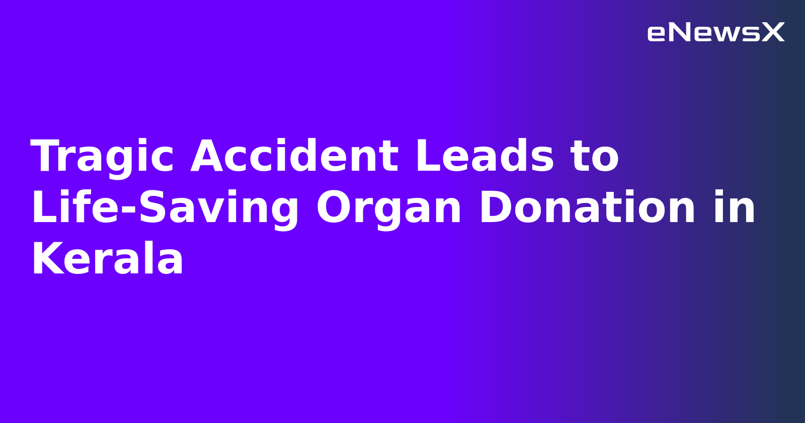 Tragic Accident Leads to Life-Saving Organ Donation in Kerala.webp