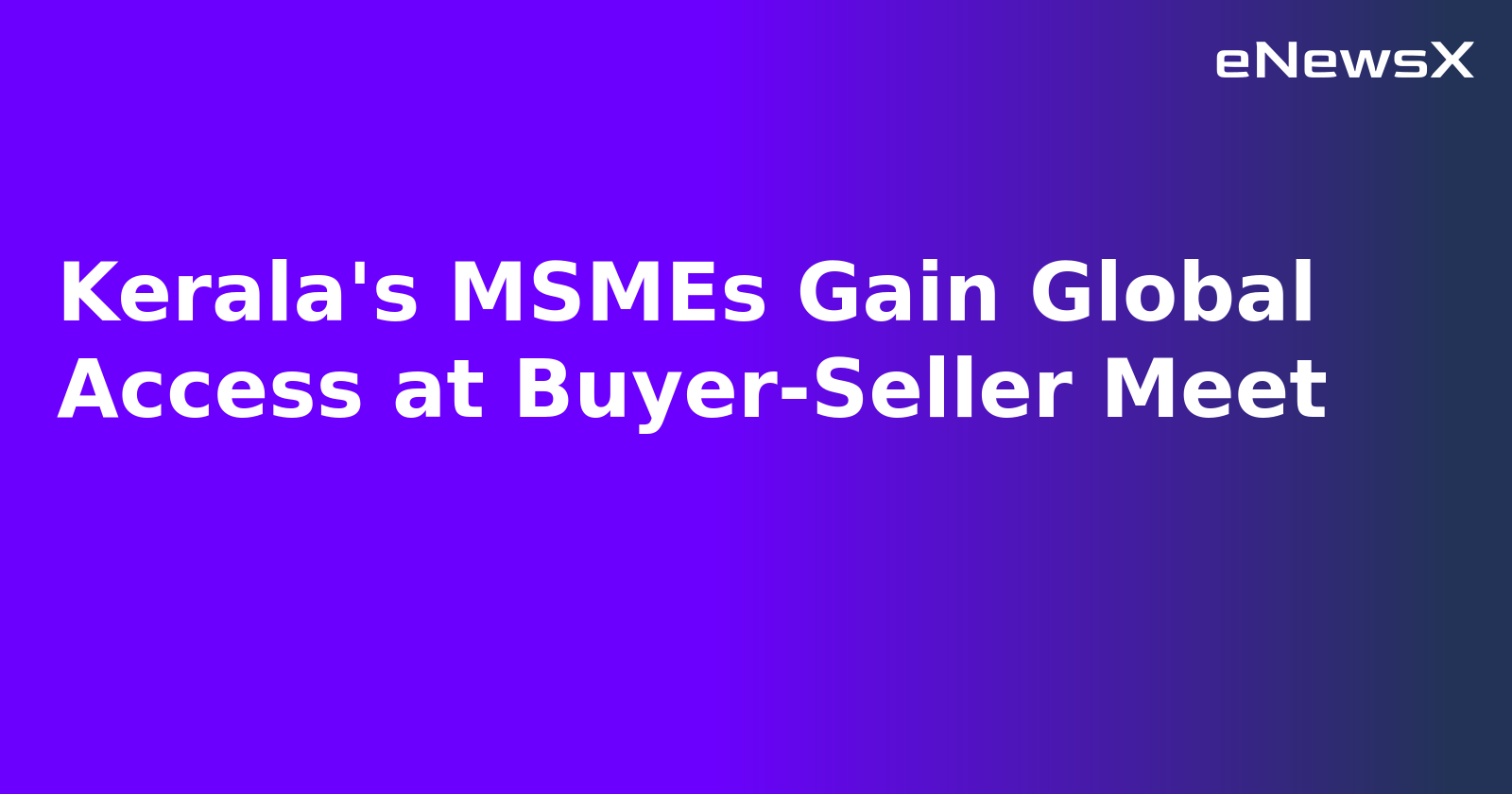 Kerala's MSMEs Gain Global Access at Buyer-Seller Meet.webp