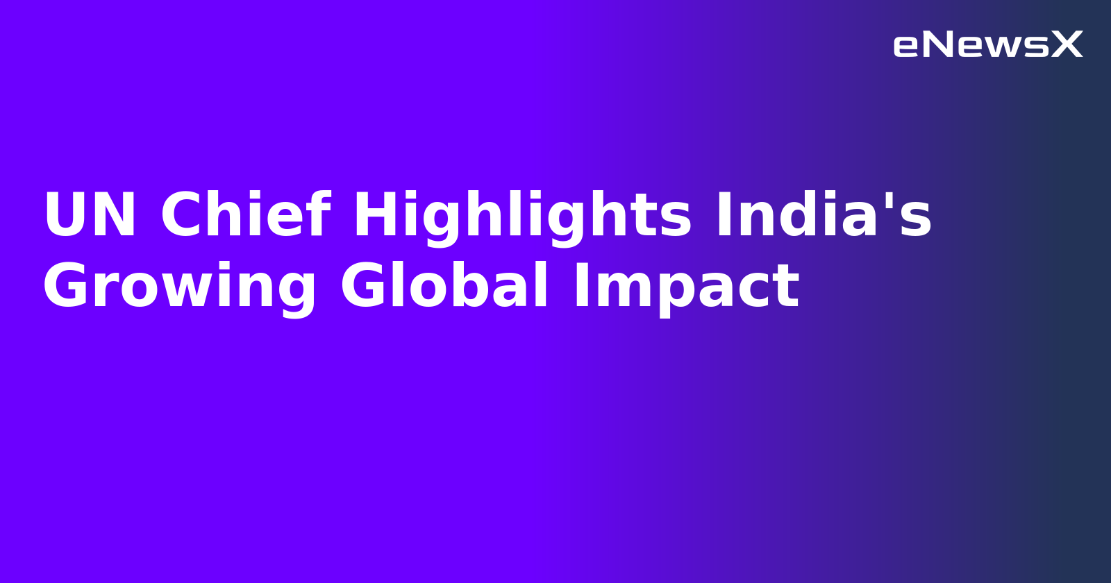 UN Chief Highlights India's Growing Global Impact.webp