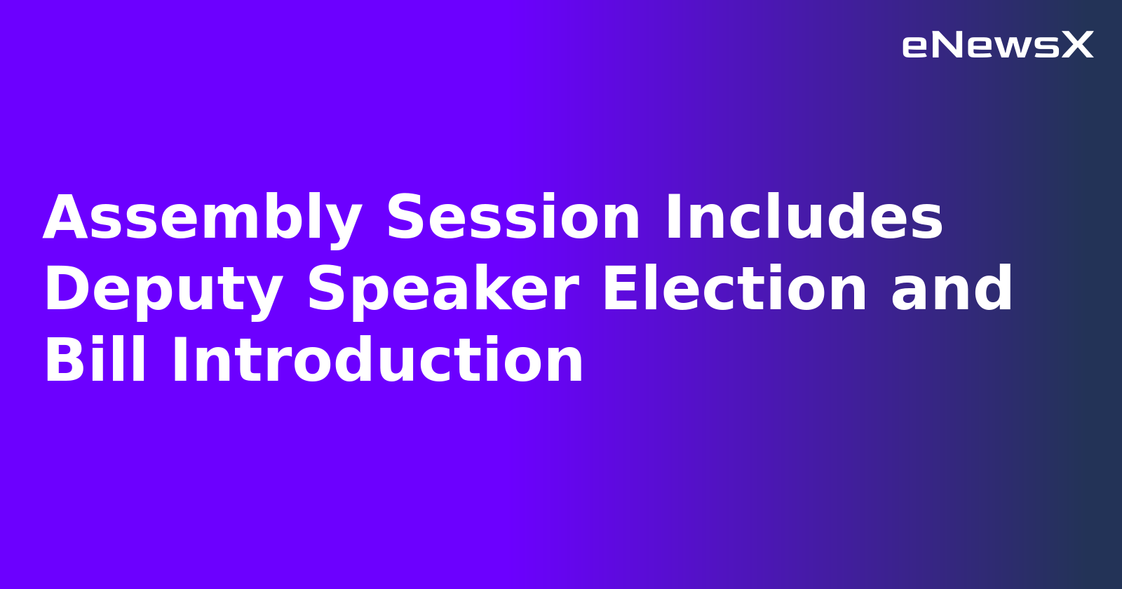 Assembly Session Includes Deputy Speaker Election and Bill Introduction.webp