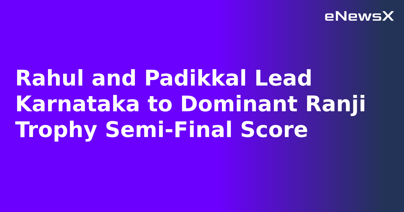 Rahul and Padikkal Lead Karnataka to Dominant Ranji Trophy Semi-Final Score.webp