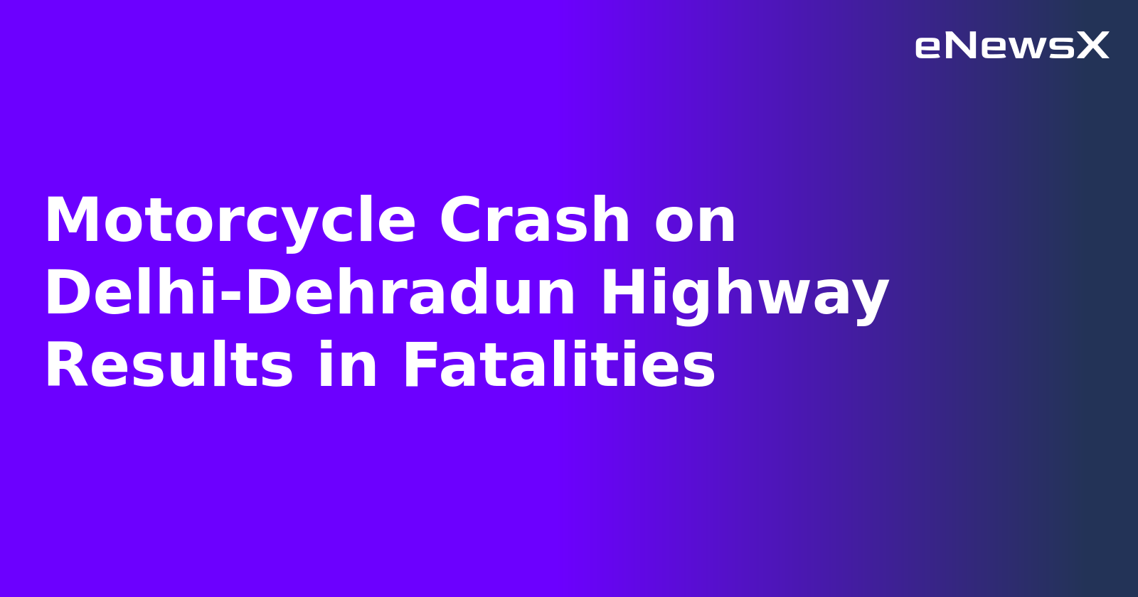 Motorcycle Crash on Delhi-Dehradun Highway Results in Fatalities.webp Motorcycle Crash on Delhi-Dehradun Highway Results in Fatalities.webp