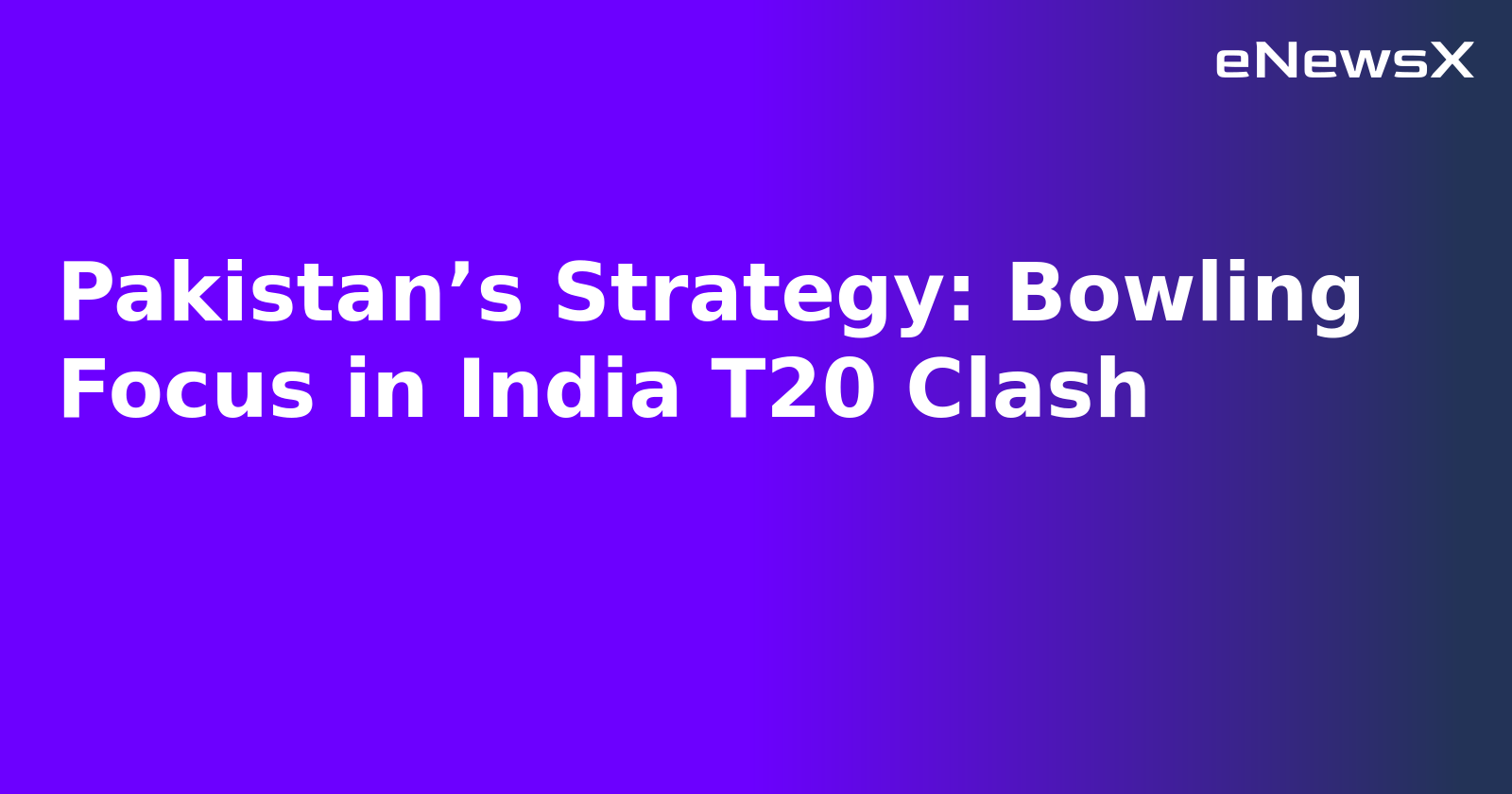 Pakistan’s Strategy: Bowling Focus in India T20 Clash.webp