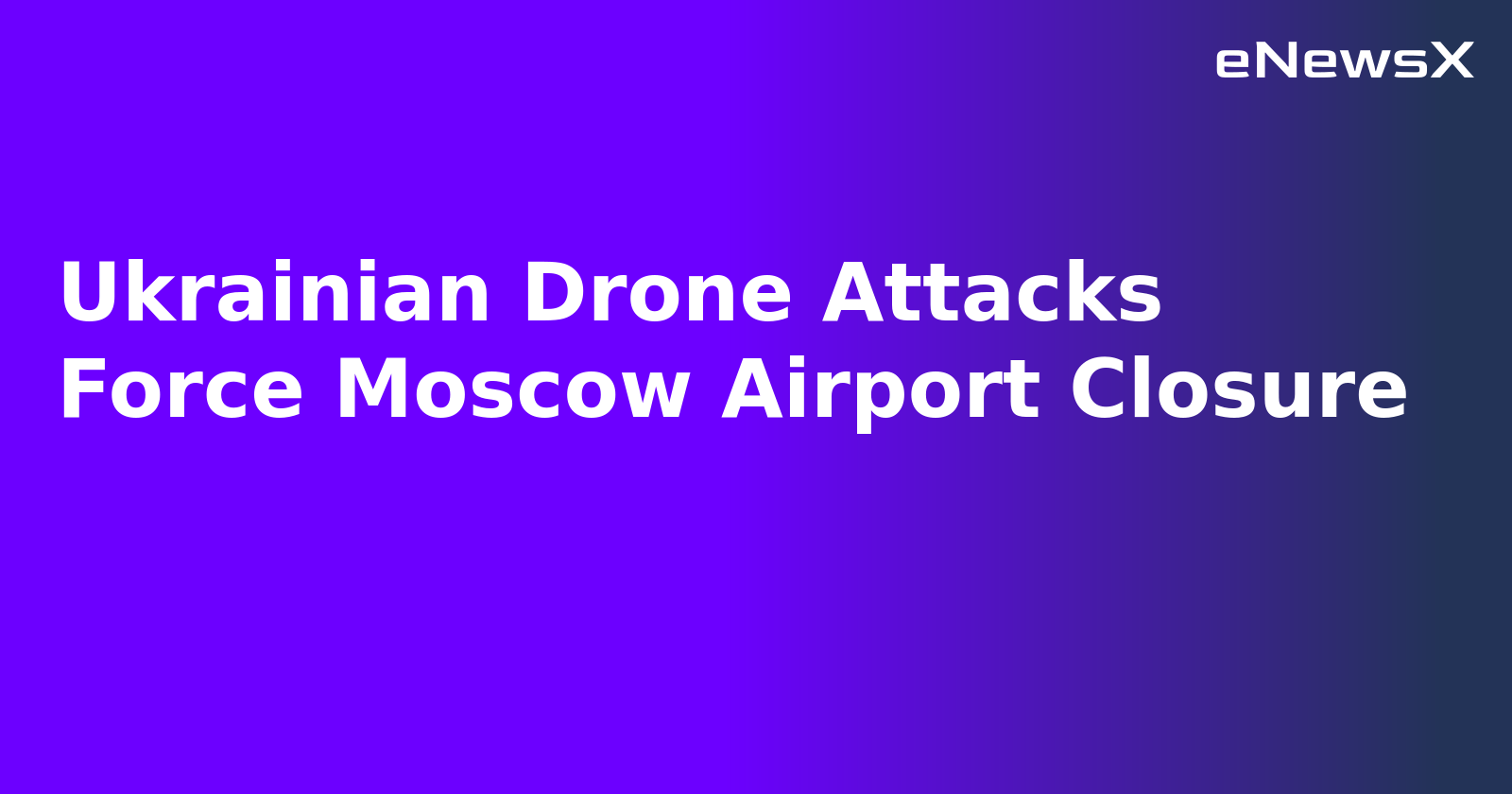Ukrainian Drone Attacks Force Moscow Airport Closure.webp