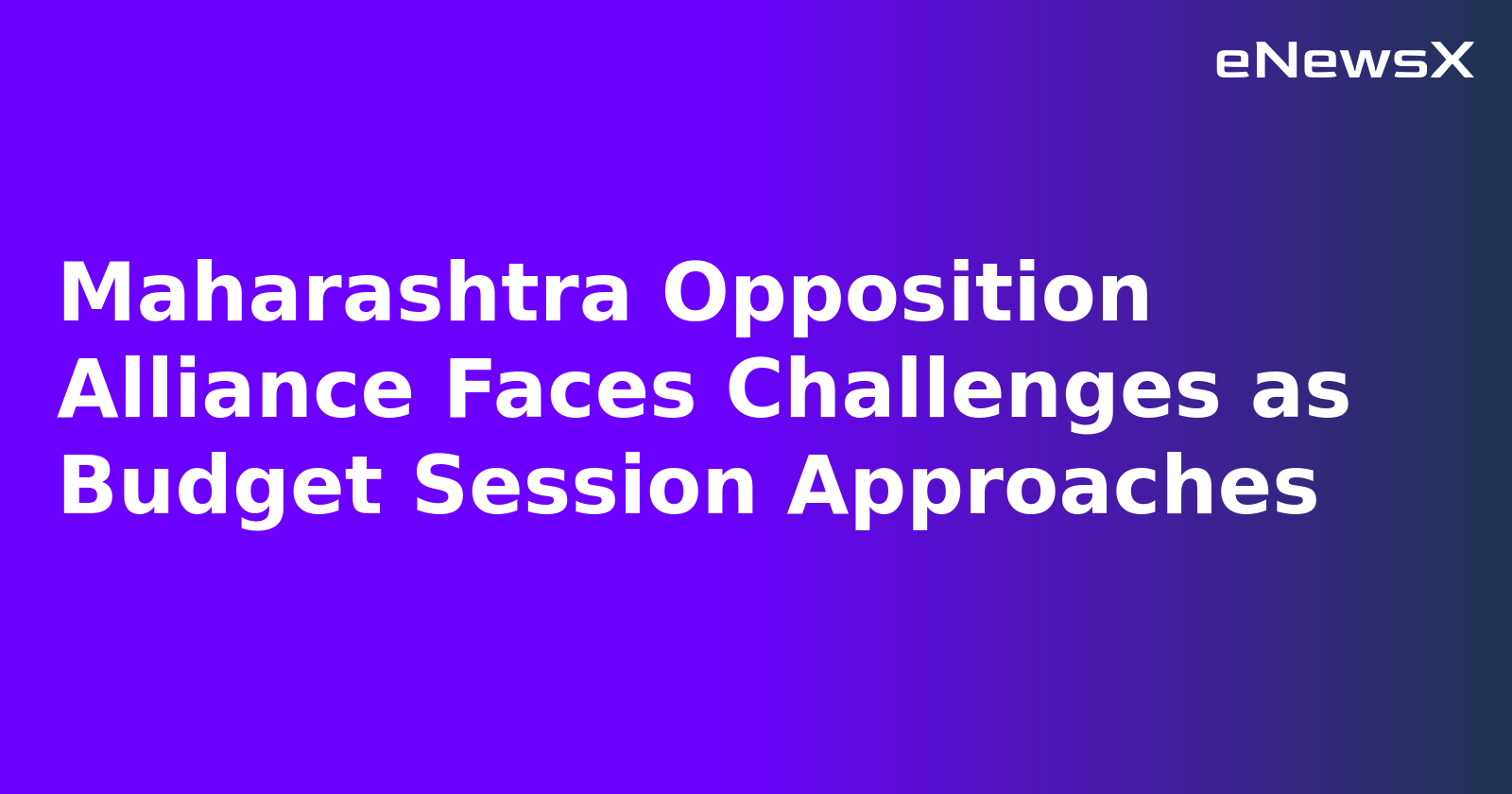 Maharashtra Opposition Alliance Faces Challenges as Budget Session Approaches