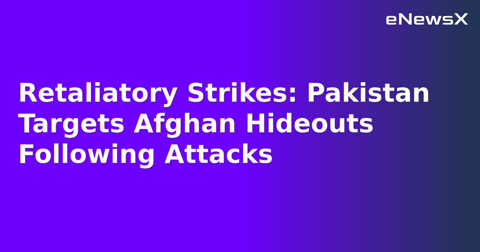 Retaliatory Strikes: Pakistan Targets Afghan Hideouts Following Attacks.webp