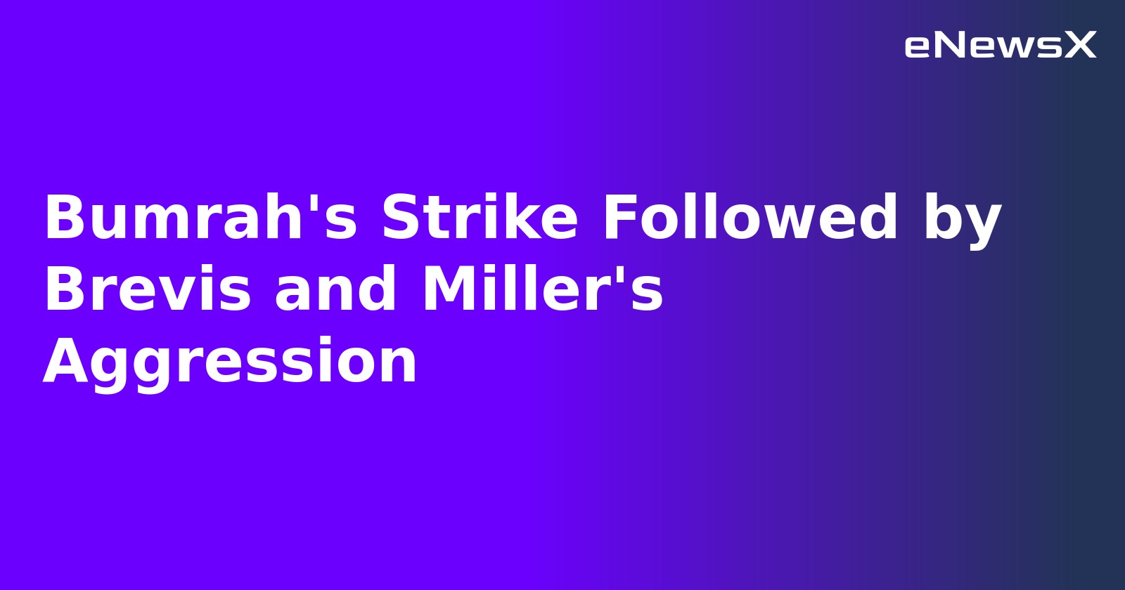 Bumrah's Strike Followed by Brevis and Miller's Aggression.webp