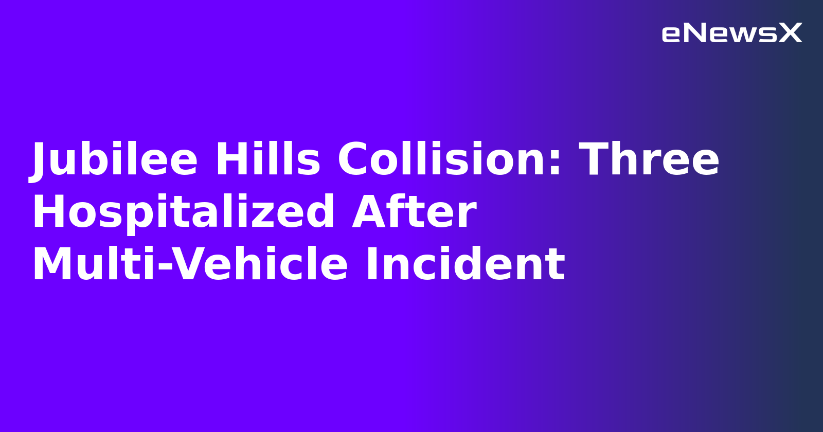Jubilee Hills Collision: Three Hospitalized After Multi-Vehicle Incident.webp