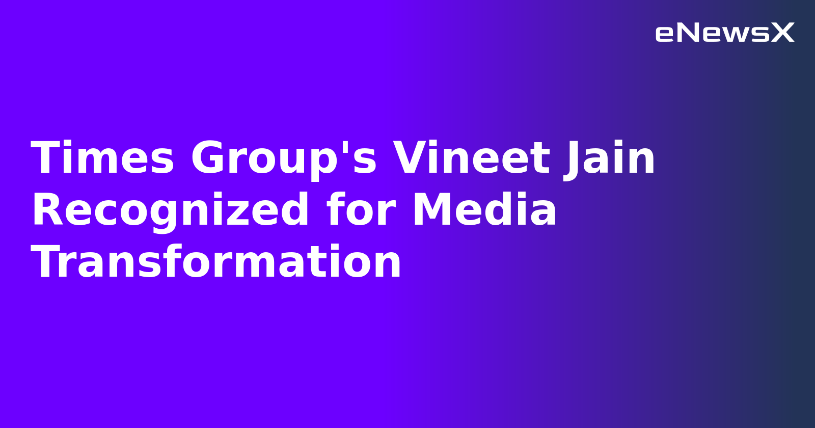 Times Group's Vineet Jain Recognized for Media Transformation.webp