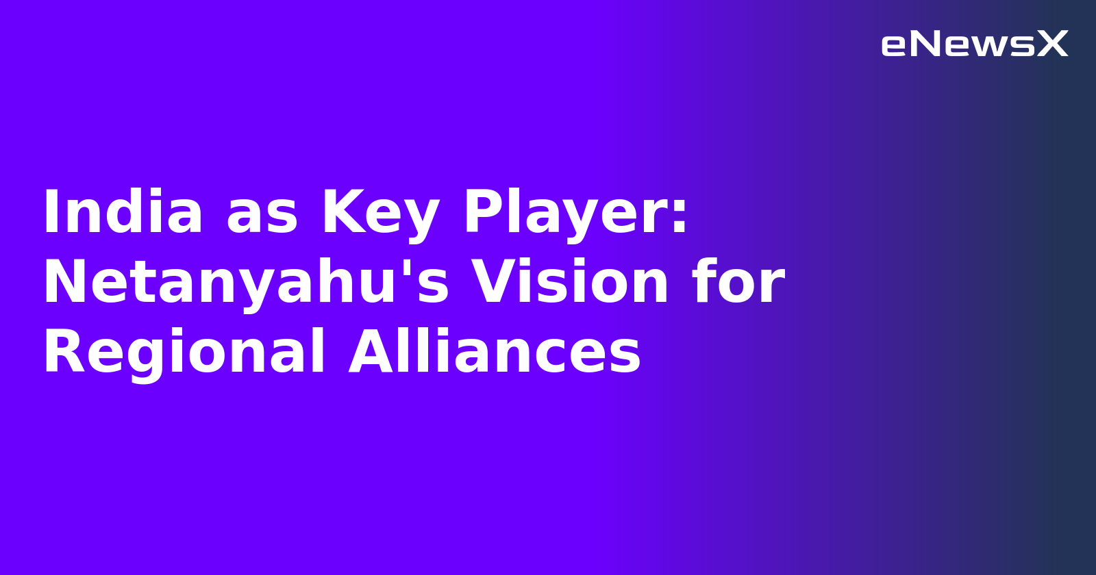 India as Key Player: Netanyahu's Vision for Regional Alliances.webp