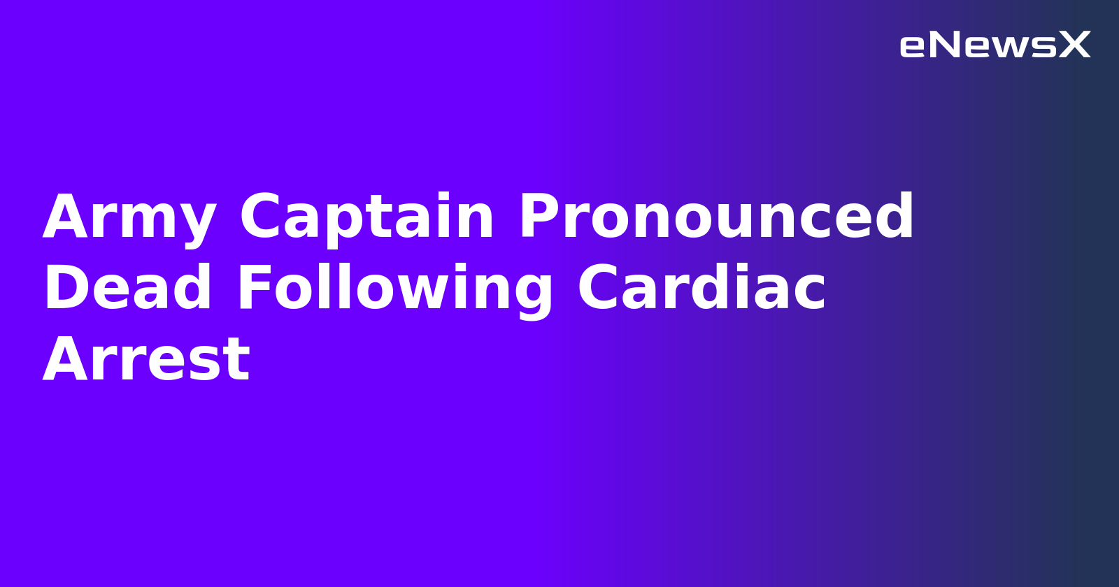 Army Captain Pronounced Dead Following Cardiac Arrest.webp