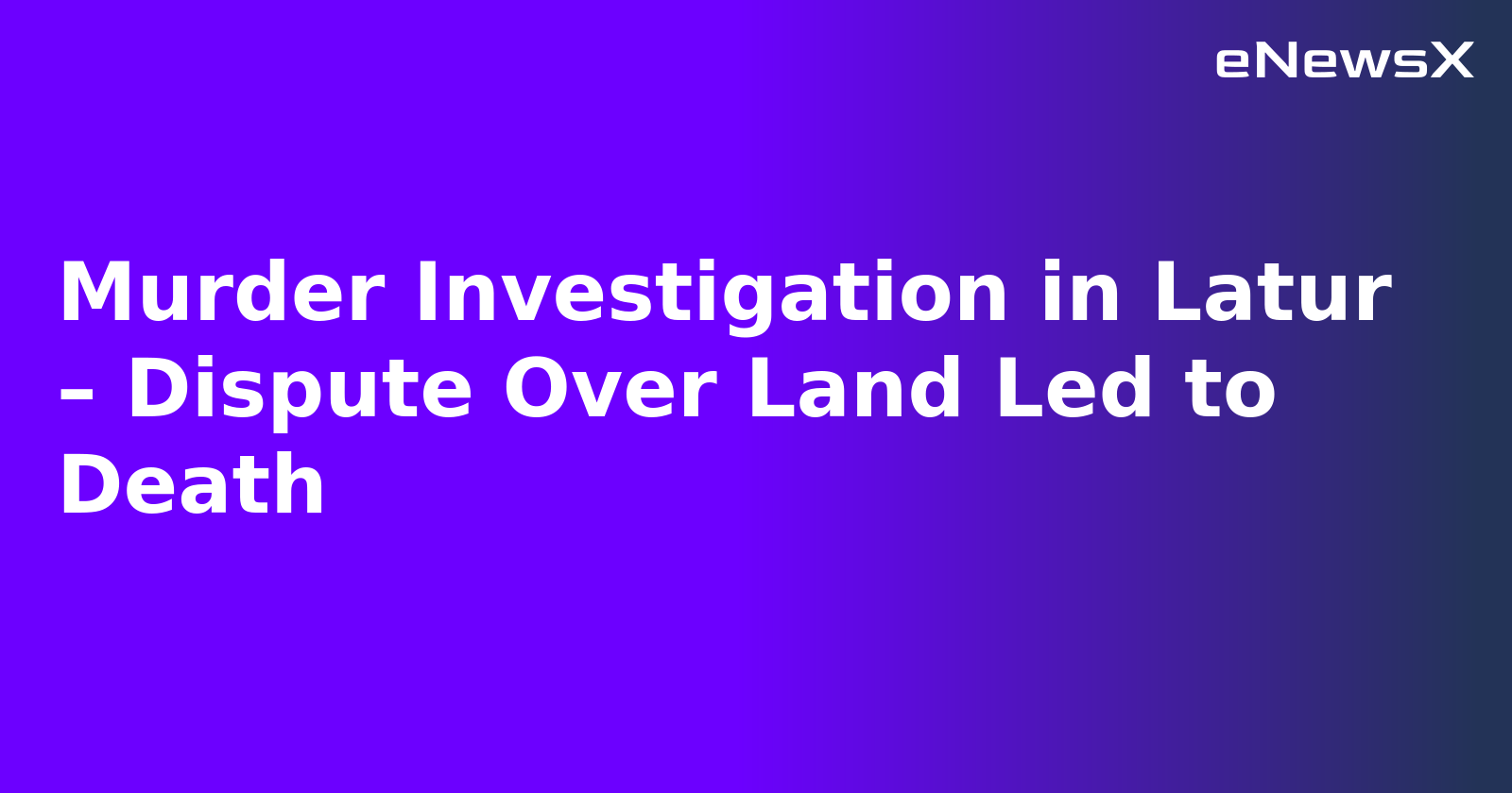 Murder Investigation in Latur – Dispute Over Land Led to Death.webp