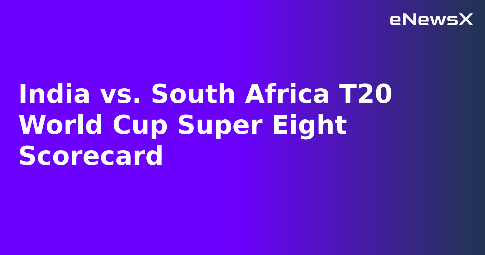 India vs. South Africa T20 World Cup Super Eight Scorecard