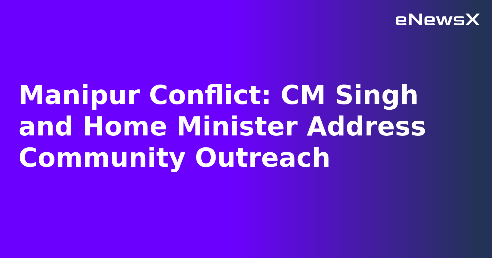 Manipur Conflict: CM Singh and Home Minister Address Community Outreach.webp