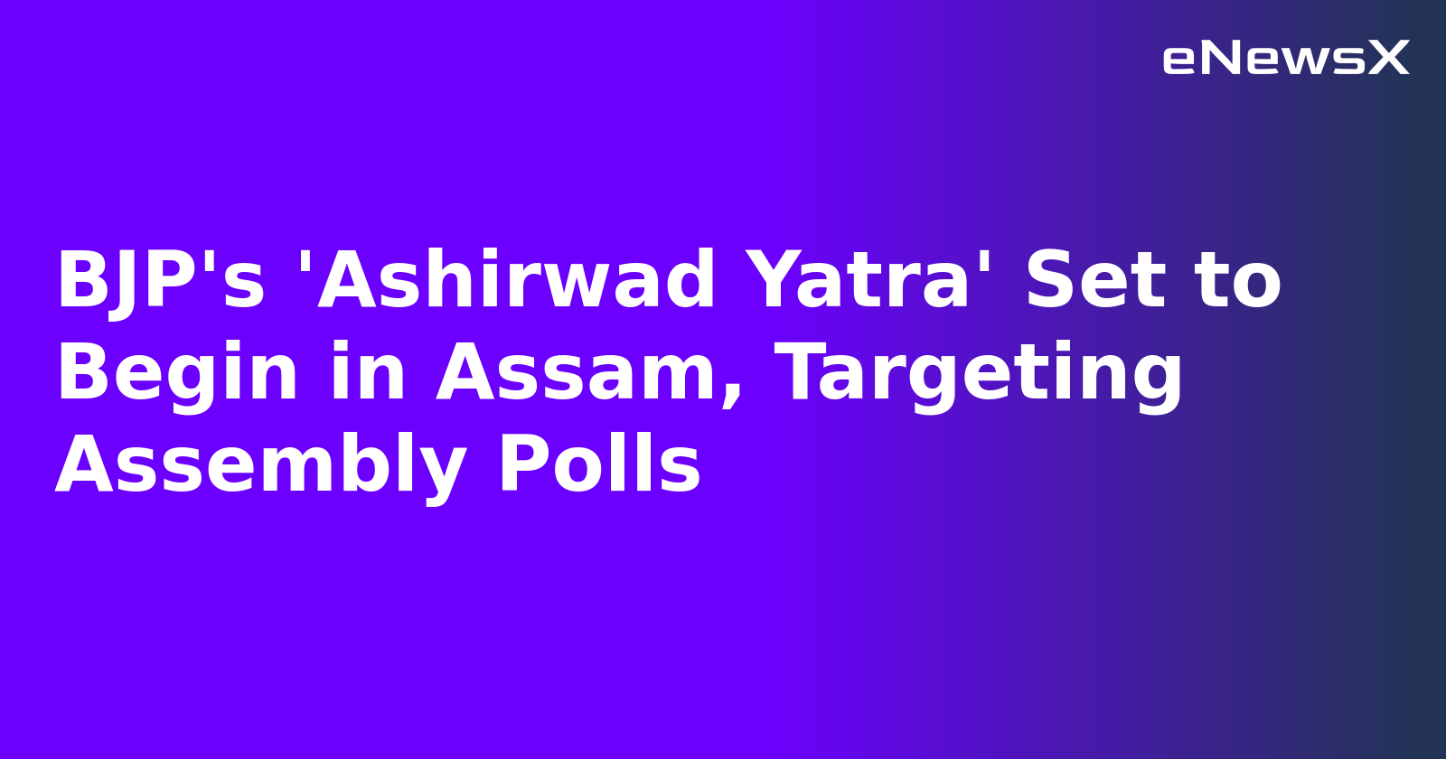 BJP's 'Ashirwad Yatra' Set to Begin in Assam, Targeting Assembly Polls.webp
