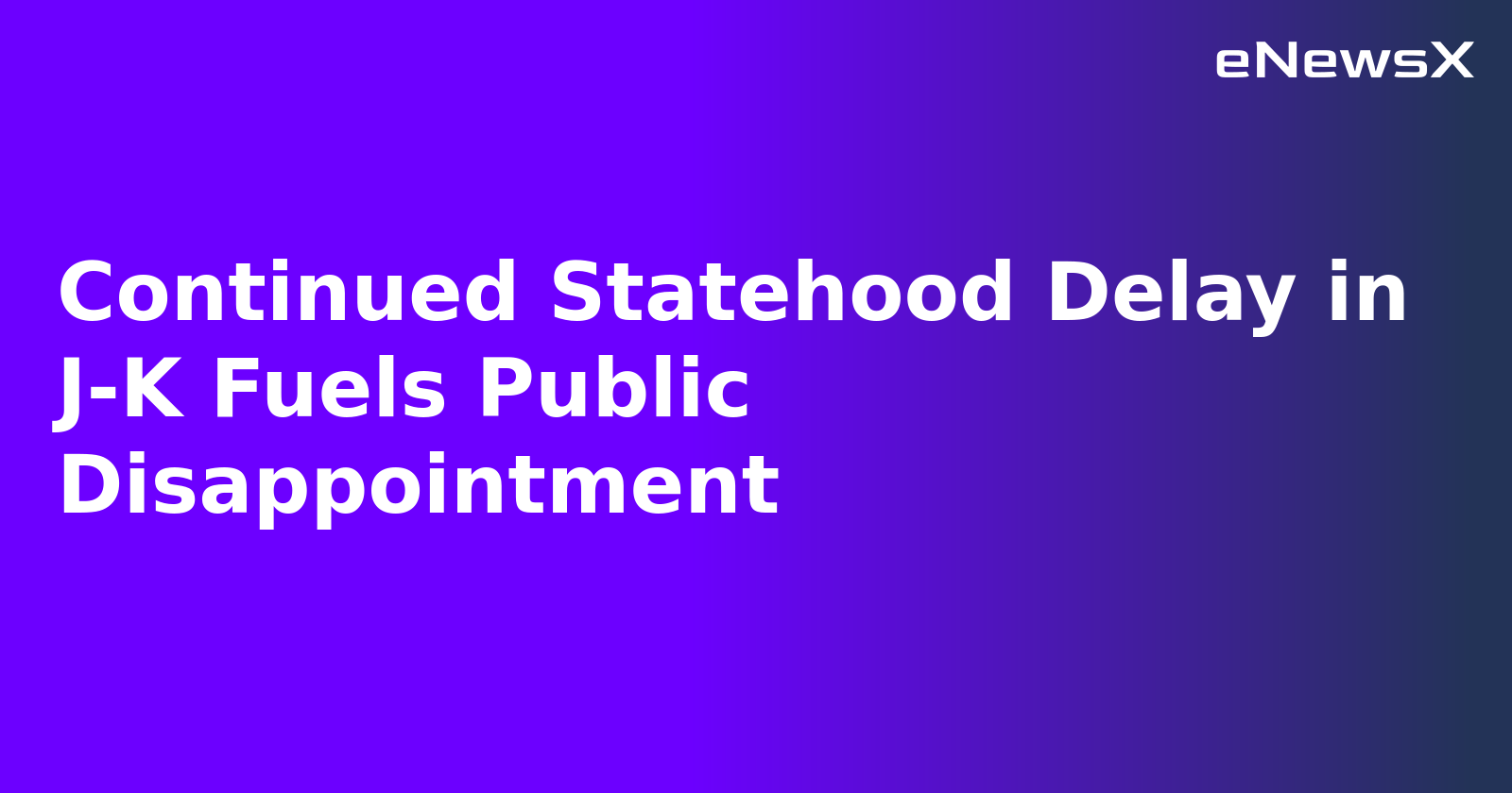 Continued Statehood Delay in J-K Fuels Public Disappointment.webp