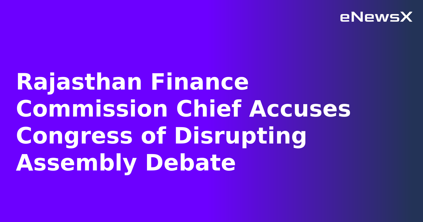 Rajasthan Finance Commission Chief Accuses Congress of Disrupting Assembly Debate.webp