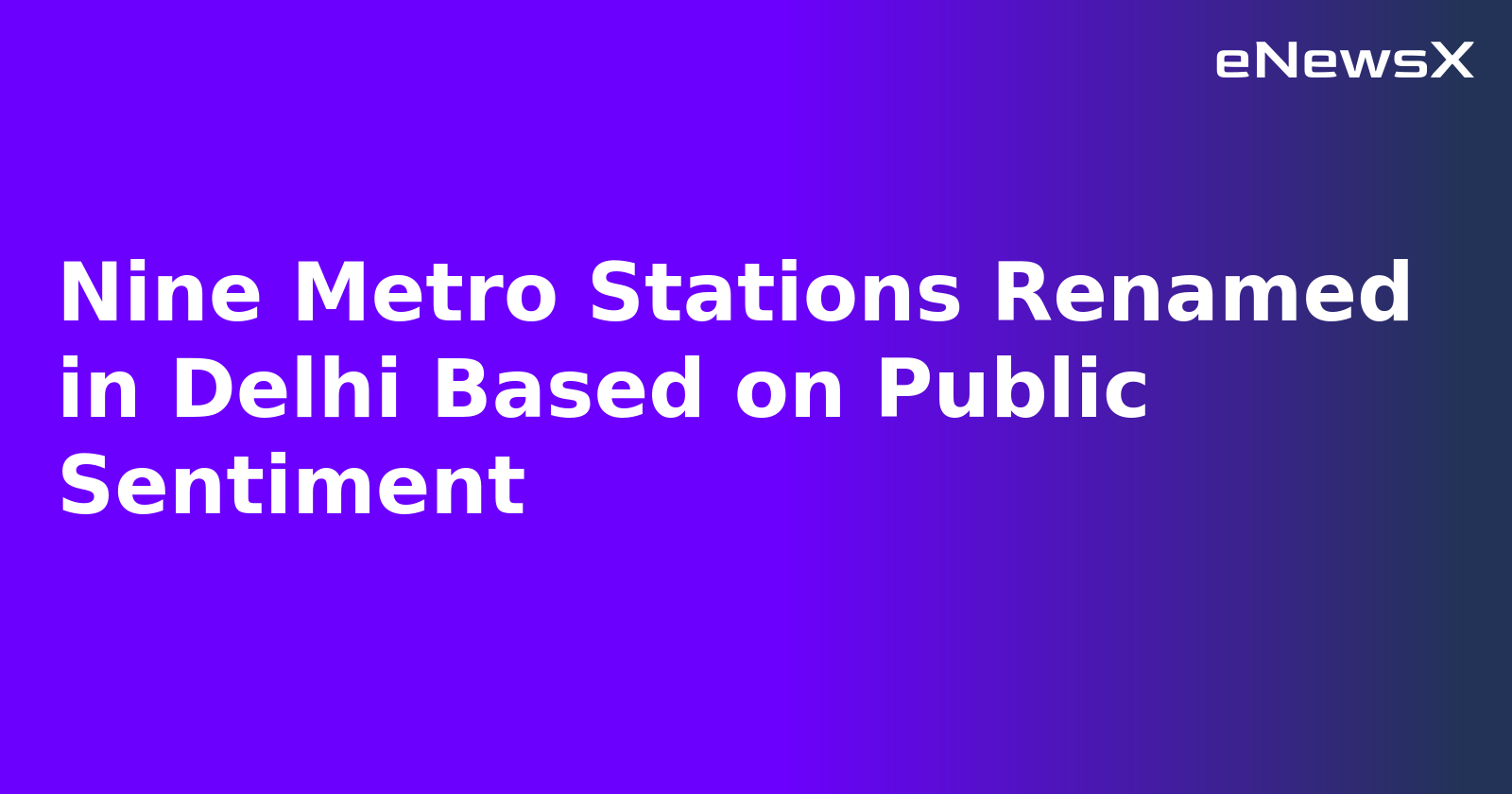 Nine Metro Stations Renamed in Delhi Based on Public Sentiment