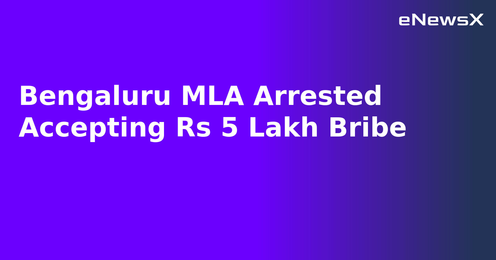 Bengaluru MLA Arrested Accepting Rs 5 Lakh Bribe.webp