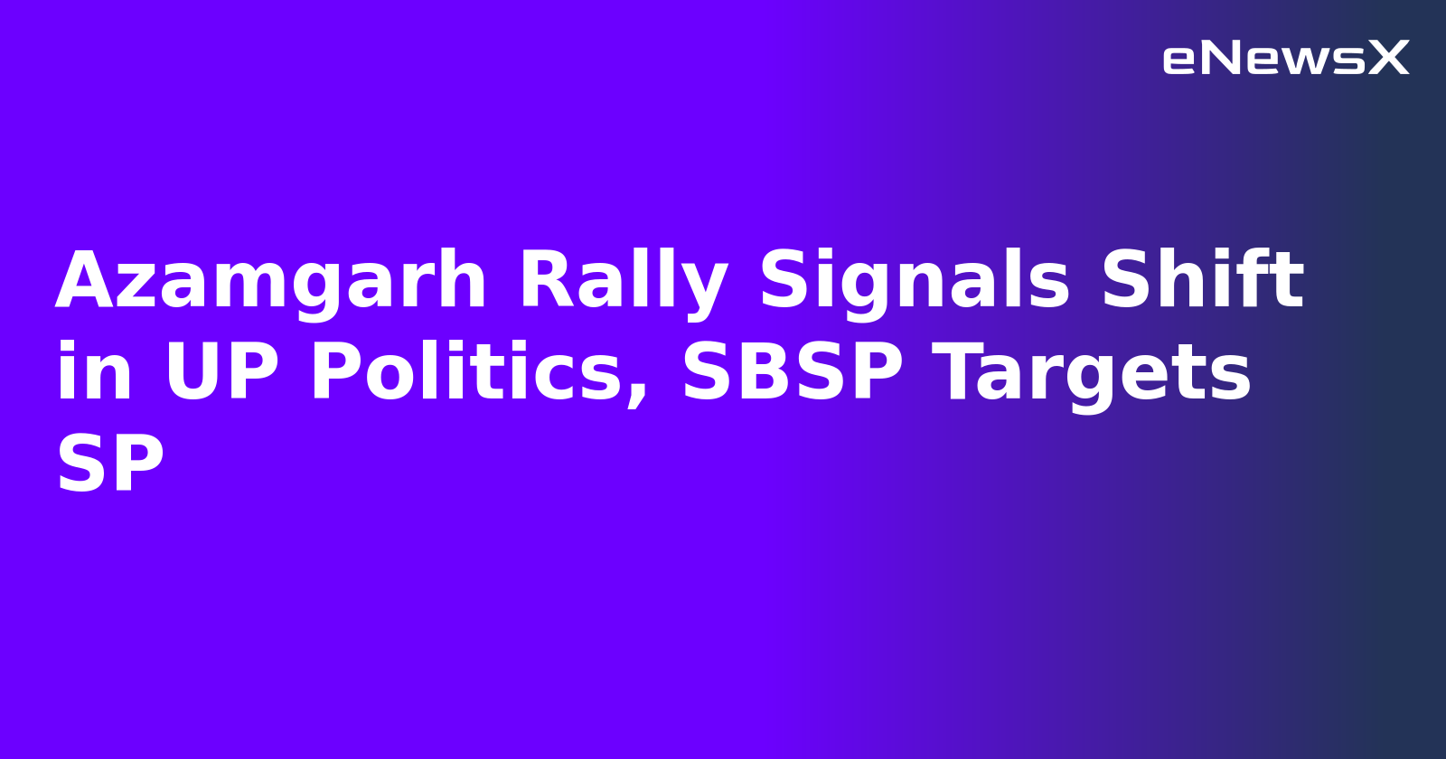 Azamgarh Rally Signals Shift in UP Politics, SBSP Targets SP.webp